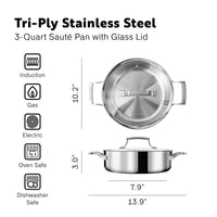 Tri-Ply Stainless Steel 
3-Quart Sauté Pan with Glass Lid